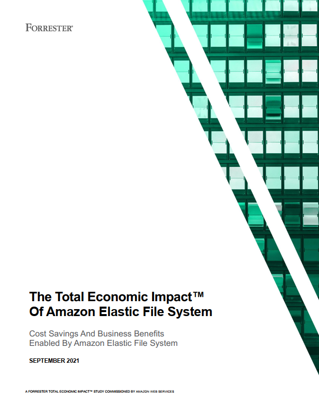 Forrester Total Economic Impact of Amazon Elastic File System Forrester Total Economic Impact of Amazon Elastic File System